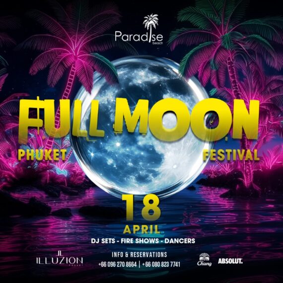 FULL MOON FESTIVAL at Paradise Beach Phuket - 18 APRIL