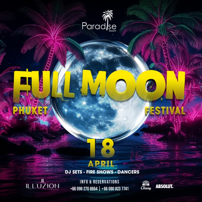 FULL MOON FESTIVAL at Paradise Beach Phuket - 18 APRIL